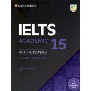 IELTS 15. Academic Student's Book with Answers with Audio with Resource Bank. Authentic Practice Tes IELTS 15. Academic Student's Book with Answers with Audio with Resource Bank. Authentic Practice Tes