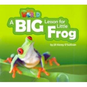 Our World 2: Big Rdr -A Big Lesson for Little Frog Our World 2: Big Rdr -A Big Lesson for Little Frog