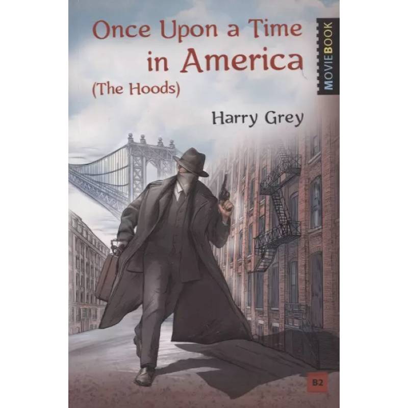 Once Upon a Time in America (The Hoods) Однажды в Америке (Бандиты). Уровень В2 Once Upon a Time in America (The Hoods) Однажды в Америке (Бандиты). Уровень В2
