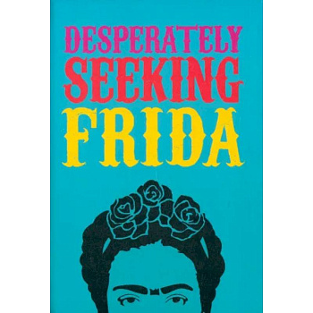 Desperately Seeking Frida